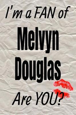 Book cover for I'm a Fan of Melvyn Douglas Are You? Creative Writing Lined Journal