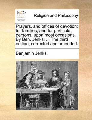 Book cover for Prayers, and Offices of Devotion; For Families, and for Particular Persons, Upon Most Occasions. by Ben. Jenks, ... the Third Edition, Corrected and Amended.