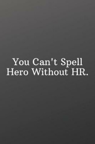 Cover of You Can't Spell Hero Without HR.