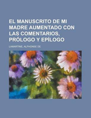 Book cover for El Manuscrito de Mi Madre Aumentado Con Las Comentarios, Prologo y Epilogo