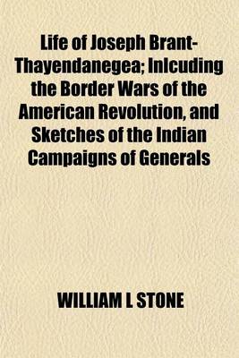 Book cover for Life of Joseph Brant-Thayendanegea; Inlcuding the Border Wars of the American Revolution, and Sketches of the Indian Campaigns of Generals Hamar, St. Clair, and Wayne and Other Matters Connected with the Indian Relations of the United States and Great Bri