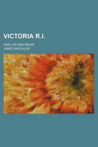 Cover of Victoria R.I.; Her Life and Reign