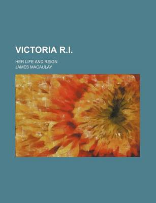 Book cover for Victoria R.I.; Her Life and Reign