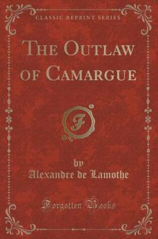 Cover of The Outlaw of Camargue (Classic Reprint)