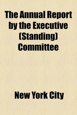 Book cover for The Annual Report by the Executive (Standing) Committee