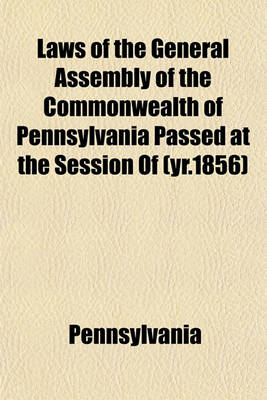 Book cover for Laws of the General Assembly of the Commonwealth of Pennsylvania Passed at the Session of (Yr.1856)