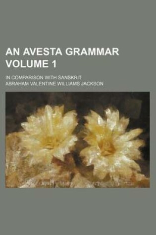 Cover of An Avesta Grammar Volume 1; In Comparison with Sanskrit