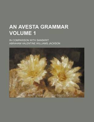 Book cover for An Avesta Grammar Volume 1; In Comparison with Sanskrit