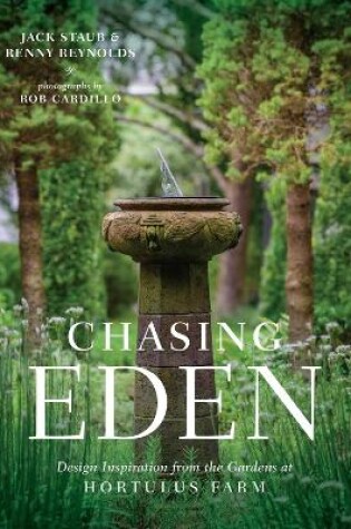 Cover of Chasing Eden: Design Inspiration from the Gardens at Hortulus Farm