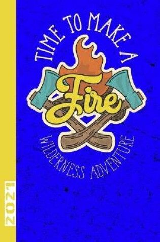Cover of Time To Make A Fire Wilderness Adventure 2021