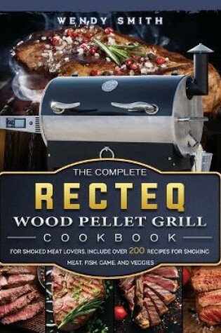 Cover of The Complete RECTEQ Wood Pellet Grill Cookbook