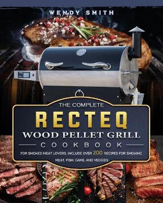 Book cover for The Complete RECTEQ Wood Pellet Grill Cookbook