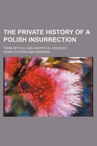 Cover of The Private History of a Polish Insurrection; From Official and Unofficial Sources