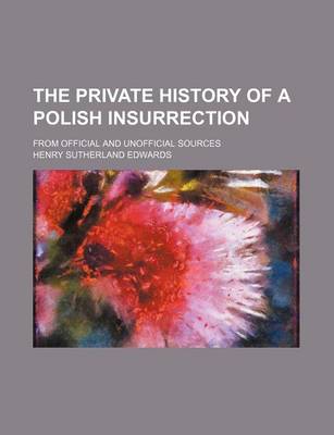 Book cover for The Private History of a Polish Insurrection; From Official and Unofficial Sources