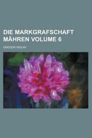 Cover of Die Markgrafschaft Mahren Volume 6