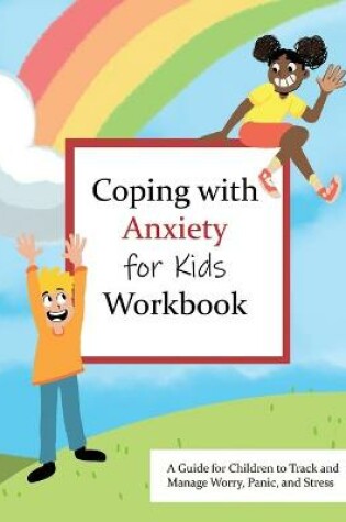 Cover of Coping with Anxiety for Kids Workbook