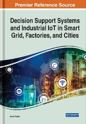 Cover of Decision Support Systems and Industrial IoT in Smart Grid, Factories, and Cities