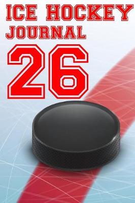 Book cover for Ice Hockey Journal 26