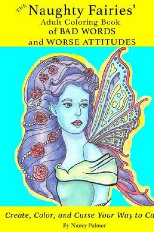 Cover of The Naughty Fairies' Adult Coloring Book of Bad Words and Worse Attitudes