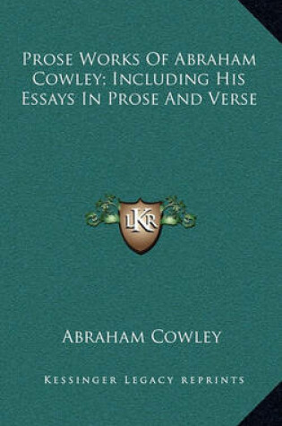 Cover of Prose Works of Abraham Cowley; Including His Essays in Prose and Verse