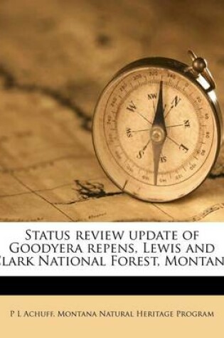 Cover of Status Review Update of Goodyera Repens, Lewis and Clark National Forest, Montana