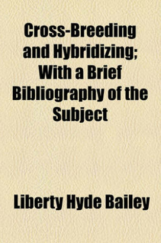 Cover of Cross-Breeding and Hybridizing; With a Brief Bibliography of the Subject