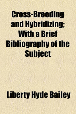 Book cover for Cross-Breeding and Hybridizing; With a Brief Bibliography of the Subject