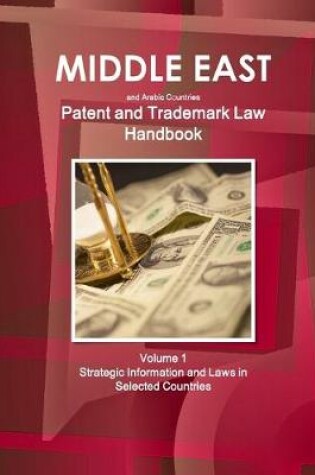 Cover of Middle East and Arabic Countries Patent and Trademark Laws Handbook Volume 1 Strategic Information and Laws in Selected Countries