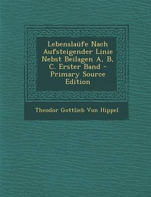 Book cover for Lebenslaufe Nach Aufsteigender Linie Nebst Beilagen A, B, C. Erster Band - Primary Source Edition