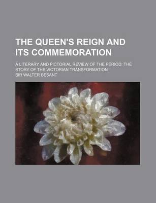 Book cover for The Queen's Reign and Its Commemoration; A Literary and Pictorial Review of the Period the Story of the Victorian Transformation