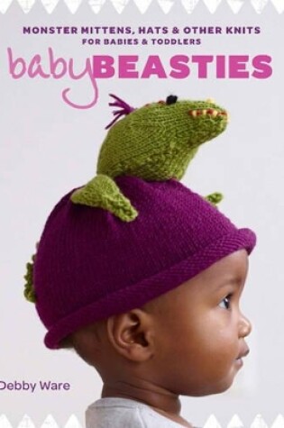 Cover of Baby Beasties: Monster Mittens, Hats & Other Knits for Babies and Toddlers