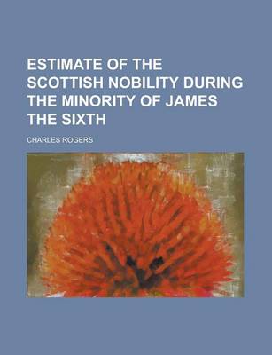Book cover for Estimate of the Scottish Nobility During the Minority of James the Sixth