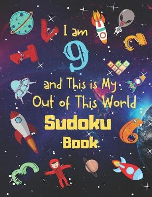 Book cover for I am 9 and This is My Out of This World Sudoku Book