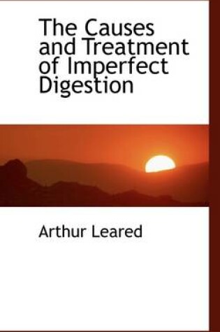 Cover of The Causes and Treatment of Imperfect Digestion