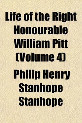 Cover of Life of the Right Honourable William Pitt (Volume 4)