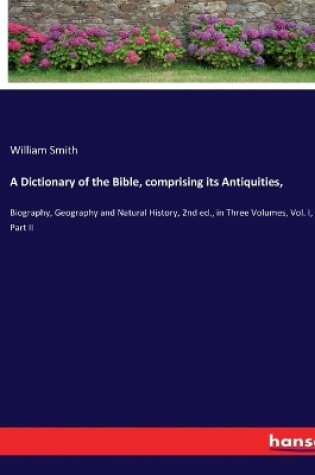 Cover of A Dictionary of the Bible, comprising its Antiquities,