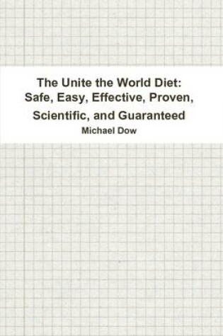 Cover of The Unite the World Diet: Safe, Easy, Effective, Proven, Scientific, and Guaranteed