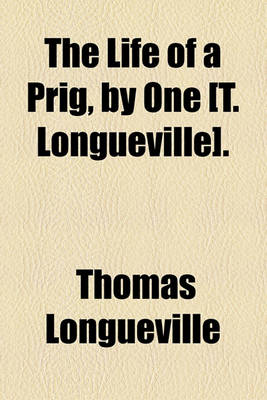 Book cover for The Life of a Prig, by One [T. Longueville].