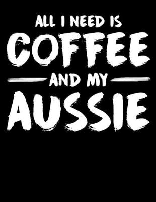 Book cover for All I Need is Coffee and My Aussie