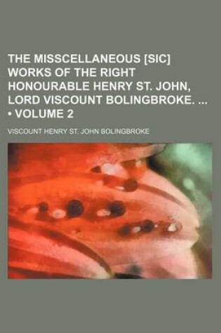 Cover of The Misscellaneous [Sic] Works of the Right Honourable Henry St. John, Lord Viscount Bolingbroke. (Volume 2)