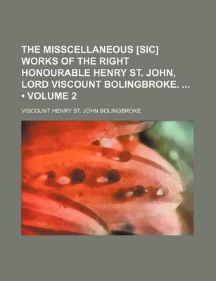 Book cover for The Misscellaneous [Sic] Works of the Right Honourable Henry St. John, Lord Viscount Bolingbroke. (Volume 2)