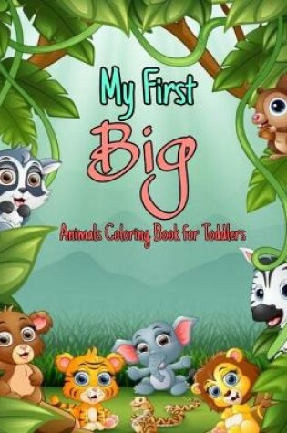 Cover of My First Big Animals Coloring Book for Toddlers