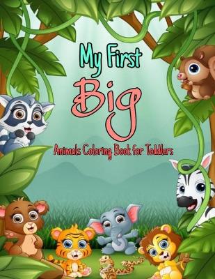 Book cover for My First Big Animals Coloring Book for Toddlers