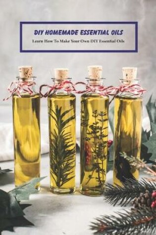 Cover of DIY Homemade Essential Oils