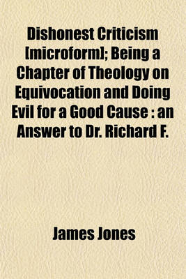 Book cover for Dishonest Criticism [Microform]; Being a Chapter of Theology on Equivocation and Doing Evil for a Good Cause