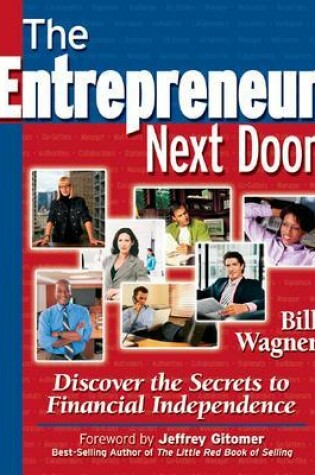 Cover of The Entrepreneur Next Door : Discover the Secrets to Financial Independence