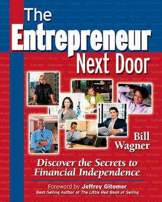 Book cover for The Entrepreneur Next Door : Discover the Secrets to Financial Independence