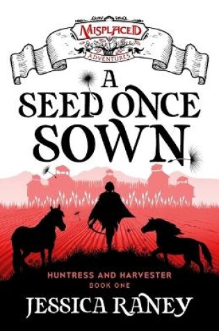 Cover of A Seed Once Sown - A Misplaced Adventures Novel