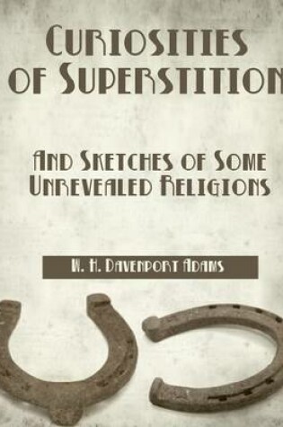 Cover of Curiosities of Superstition : And Sketches of Some Unrevealed Religions (Illustrated)