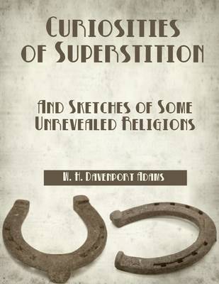 Book cover for Curiosities of Superstition : And Sketches of Some Unrevealed Religions (Illustrated)